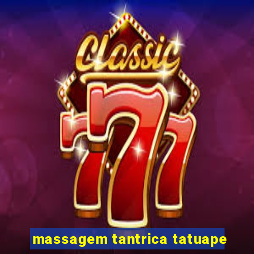 massagem tantrica tatuape